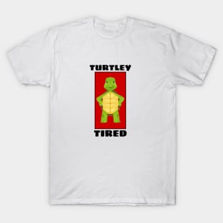 Turtley Tired | Turtle Pun T-Shirt